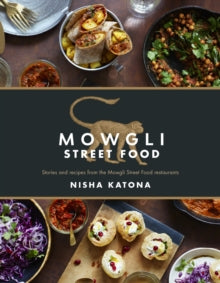Mowgli Street Food: Stories and recipes from the Mowgli Street Food restaurants - Nisha Katona (Hardback) 19-04-2018 