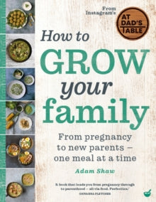 How to Grow Your Family: From pregnancy to new parents - one meal at a time - Adam Shaw (Hardback) 08-03-2022 