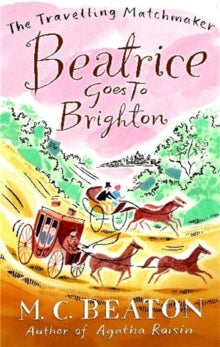The Travelling Matchmaker Series  Beatrice Goes to Brighton - M.C. Beaton (Paperback) 24-03-2011 