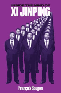 Inside the Mind of Xi Jinping  - Francois Bougon (Paperback) 27-09-2018 