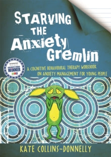 Gremlin and Thief CBT Workbooks  Starving the Anxiety Gremlin: A Cognitive Behavioural Therapy Workbook on Anxiety Management for Young People - Kate Collins-Donnelly (Paperback) 15-01-2013 Winner of School Library Association Information Book Award 