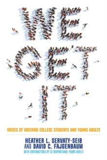 We Get It: Voices of Grieving College Students and Young Adults - Heather L. Servaty-Seib; David Fajgenbaum (Paperback) 21-06-2015 Winner of ForeWord Magazine Book of the Year 2016.