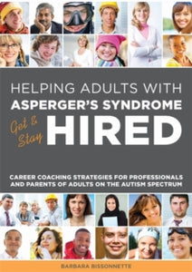 Helping Adults with Asperger's Syndrome Get & Stay Hired: Career Coaching Strategies for Professionals and Parents of Adults on the Autism Spectrum - Barbara Bissonnette (Paperback) 21-11-2014 