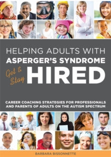 Helping Adults with Asperger's Syndrome Get & Stay Hired: Career Coaching Strategies for Professionals and Parents of Adults on the Autism Spectrum - Barbara Bissonnette (Paperback) 21-11-2014 