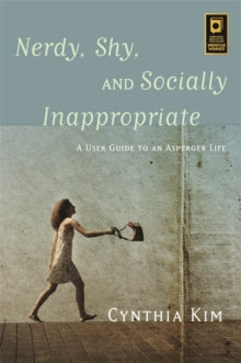 Nerdy, Shy, and Socially Inappropriate: A User Guide to an Asperger Life - Cynthia Kim (Paperback) 21-09-2014 Winner of ForeWord Magazine Book of the Year 2015.