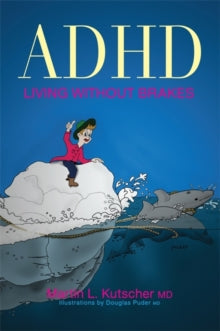 ADHD - Living without Brakes - Martin L. Kutscher, M.D. (Paperback) 15-10-2009 Short-listed for NASEN Book Award 2008.