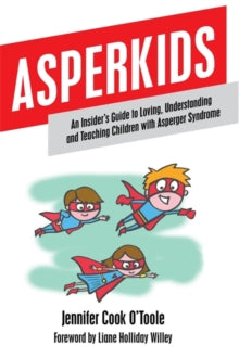 Asperkids: An Insider's Guide to Loving, Understanding and Teaching Children with Asperger Syndrome - Jennifer Cook; Liane Holliday Willey (Paperback) 15-06-2012 