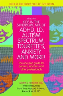 Kids in the Syndrome Mix of ADHD, LD, Autism Spectrum, Tourette's, Anxiety, and More!: The one-stop guide for parents, teachers, and other professionals - Martin L. Kutscher, M.D.; Dr Anthony Attwood (Paperback) 21-03-2014 