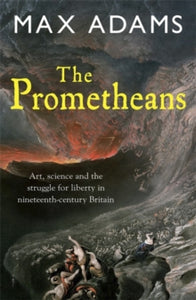 The Prometheans: John Martin and the generation that stole the future - Max Adams (Paperback) 04-03-2010 