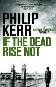 Bernie Gunther  If the Dead Rise Not: Bernie Gunther Thriller 6 - Philip Kerr (Paperback) 04-03-2010 Winner of CWA Ellis Peters Historical Dagger 2009.