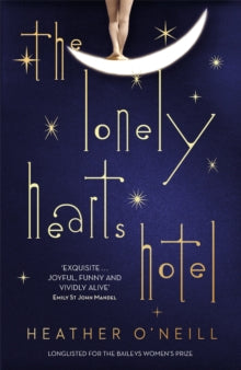The Lonely Hearts Hotel: the Bailey's Prize longlisted novel - Heather O'Neill (Paperback) 11-01-2018 