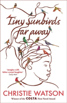 Tiny Sunbirds Far Away: Winner of the Costa First Novel Award, from the author of The Language of Kindness - Christie Watson (Paperback) 01-12-2011 Winner of Costa First Novel Award 2011.