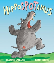 Hippospotamus - Jeanne Willis; Tony Ross (Paperback) 07-03-2013 Short-listed for Red House Children's Book Award 2015 (UK).