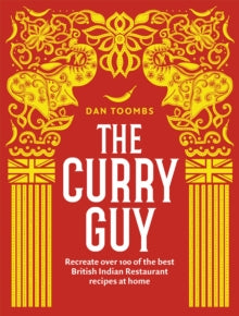 The Curry Guy: Recreate Over 100 of the Best British Indian Restaurant Recipes at Home - Dan Toombs (Hardback) 01-05-2017 