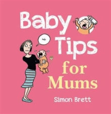 Baby Tips  Baby Tips for Mums - Simon Brett (Hardback) 02-07-2012 