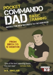 Pocket Commando Dad: Advice for New Recruits to Fatherhood: From Birth to 12 Months - Neil Sinclair (Paperback) 07-04-2014 