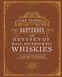 The Curious Bartender  The Curious Bartender: An Odyssey of Malt, Bourbon & Rye Whiskies - Tristan Stephenson (Hardback) 09-10-2014 