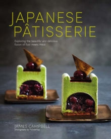 Japanese Patisserie: Exploring the Beautiful and Delicious Fusion of East Meets West - James Campbell (Hardback) 04-04-2017 