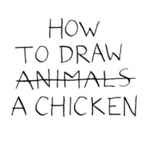 How to Draw a Chicken - Jean-Vincent Senac (Hardback) 01-09-2013 