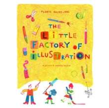 The Little Factory of Illustration - Tate Publishing; Florie Saint-Val; Sarah Ardizzone; Sarah Ardizzone (Hardback) 01-08-2014 