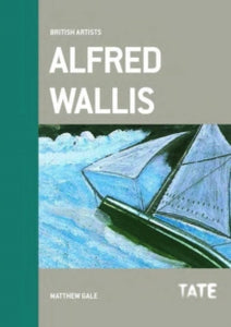 Alfred Wallis (British Artists) - Matthew Gale (Paperback) 01-05-2014 