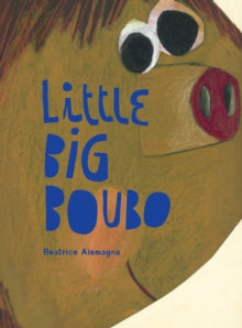 Little Big Boubo - Beatrice Alemagna (Hardback) 04-09-2014 