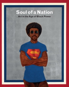 Soul of a Nation: Art in the Age of Black Power - Mark Godfrey; Zoe Whitley (Paperback) 12-07-2017 