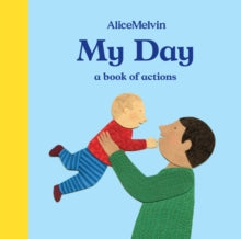 My Day: A Book of Actions - Alice Melvin (Board book) 01-03-2018 
