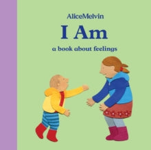 Alice Melvin Board Books  I Am: A Book About Feelings - Alice Melvin (Hardback) 04-10-2018 