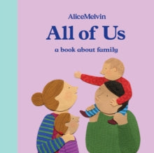 Alice Melvin Board Books 3 All of Us: A Book About Family - Alice Melvin (Hardback) 04-10-2018 
