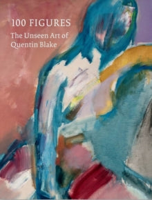 100 Figures: The Unseen Art of Quentin Blake - Sir Quentin Blake (Hardback) 06-09-2018 