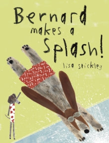 Bernard Makes A Splash! - Lisa Stickley (Hardback) 05-09-2019 