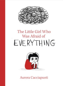 The Little Girl Who Was Afraid of Everything - Aurora Cacciapuoti (Hardback) 07-05-2020 