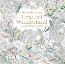 Millie Marotta  Millie Marotta's Tropical Wonderland: a colouring book adventure: Volume 2 - Millie Marotta (Paperback) 25-06-2015 Short-listed for Best Colouring Book 2016 2016 (UK).