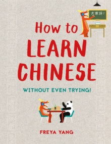 How to Learn Chinese: Without Even Trying - Freya Yang (Hardback) 01-03-2018 
