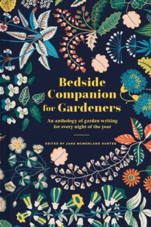 Bedside Companion for Gardeners: An anthology of garden writing for every night of the year - Jane McMorland Hunter (Hardback) 26-10-2021 