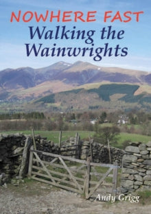 Nowhere Fast Walking the Wainwrights - Andy Grigg (Paperback) 07-02-2014 