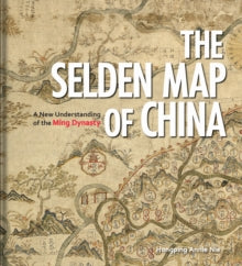 The Selden Map of China: A New Understanding of the Ming Dynasty - Hongping Annie Nie (Hardback) 28-06-2019 