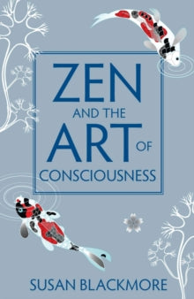 Zen and the Art of Consciousness - Susan Blackmore (Paperback) 01-03-2011 