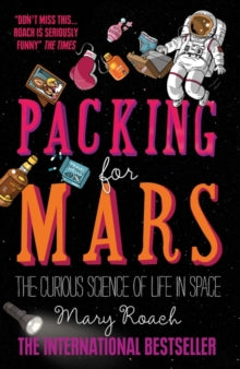 Packing for Mars: The Curious Science of Life in Space - Mary Roach (Paperback) 01-09-2011 Long-listed for Royal Society Winton Prize for Science Books 2011 (UK).