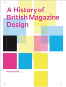 A History of British Magazine Design - Anthony Quinn (Hardback) 01-05-2016 
