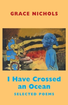 I Have Crossed an Ocean: Selected Poems - Grace Nichols (Paperback) 31-05-2010 