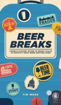 Beer Breaks: CAMRA's pocket guide to short stays in Europe's best beer destinations - Tim Webb (Paperback) 04-05-2022 