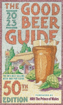 The Good Beer Guide 2023: 50th Edition - Campaign for Real Ale; HRH The Prince of Wales; Laura Hadland (Paperback) 27-10-2022 