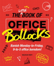The Little Book of Office Bollocks: Banish Monday-to-Friday, 9-to-5 office boredom! - Malcolm Croft (Paperback) 06-10-2016 
