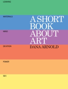 A Short Book About Art - Dana Arnold (Paperback) 01-02-2015 