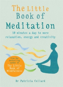 The Little Book of Meditation: 10 minutes a day to more relaxation, energy and creativity - Dr Patrizia Collard (Paperback) 07-02-2019 