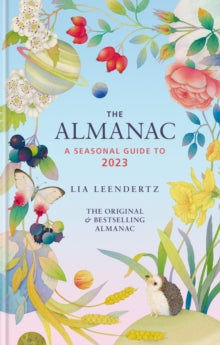 The Almanac: A Seasonal Guide to 2023 - Lia Leendertz (Hardback) 01-09-2022 