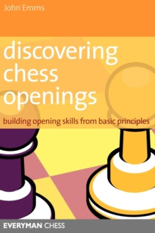 Discovering Chess Openings: Building A Repertoire From Basic Principles - John Emms (Paperback) 05-09-2006 
