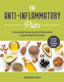 The Anti-inflammatory Plan: Prevent and Reduce Chronic Inflammation to Guard Against Ill Health - Anoushka Davy (Paperback) 14-01-2021 